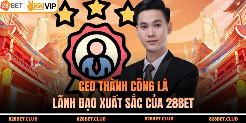 CEO Thành Công là lãnh đạo xuất sắc của 28BET