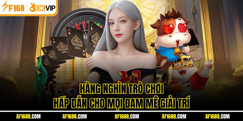 Hàng nghìn trò chơi hấp dẫn cho mọi đam mê giải trí